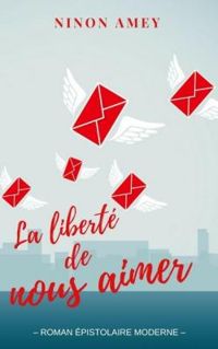 Ninon Amey - La liberté de nous aimer