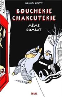 Couverture du livre Boucherie charcuterie : Même Combat - Bruno Heitz