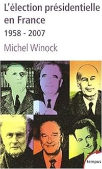 Couverture du livre L'élection présidentielle en France (1958-2007) - Michel Winock