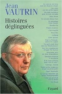 Jean Vautrin - Histoires déglinguées