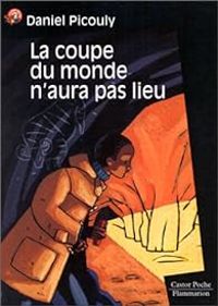 Couverture du livre La coupe du monde n'aura pas lieu - Daniel Picouly