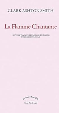 Couverture du livre La Flamme chantante - Clark Ashton Smith - Joachim Zemmour