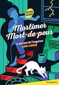 Agnes Laroche - Mortimer Mort-de-Peur : La maison de l'angoisse