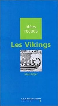 Regis Boyer - Les Vikings : Idées reçues