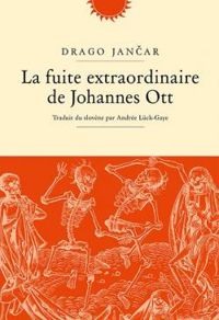 Drago Jancar - La fuite extraordinaire de Johannes Ott