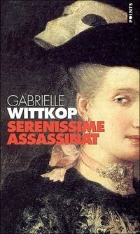 Gabrielle Wittkop - Sérénissime assassinat