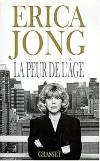 Erica Jong - La peur de l'âge