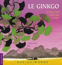 Alain Serres - Zaü - Ginkgo, le plus vieil arbre du monde