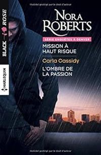 Nora Roberts - Carla Cassidy - Mission à haut risque - L'ombre de la passion