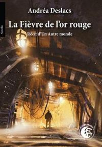 Couverture du livre La Fièvre de l'or rouge - Andrea Deslacs