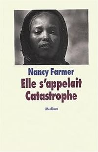 Couverture du livre Elle s'appellait catastrophe - Nancy Farmer