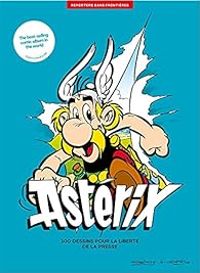 Rene Goscinny - Albert Uderzo - Astérix : 100 dessins pour la liberté de la presse