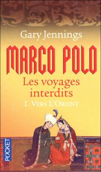 Gary Jennings - Marco Polo, les voyages interdits