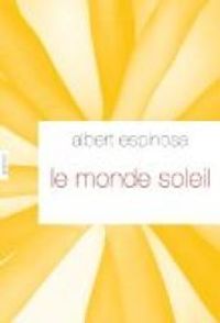 Albert Espinosa - Le monde soleil