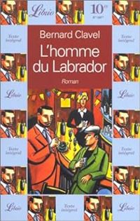 Couverture du livre L'Homme du Labrador - Bernard Clavel