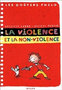 Brigitte Labbe - Michel Puech - Les goûters philo : La violence et la non-violence