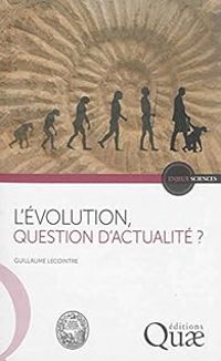 Couverture du livre L'évolution, question d'actualité ? - Guillaume Lecointre