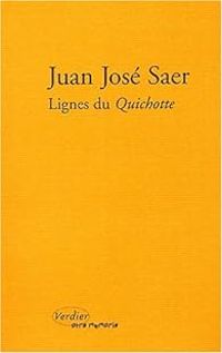 Juan Jose Saer - Lignes du Quichotte