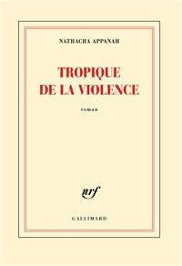 Couverture du livre Tropique de la violence - Nathacha Appanah