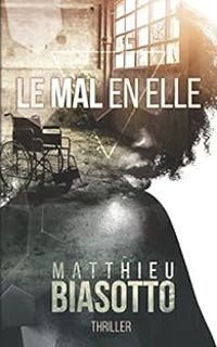 Couverture du livre Le mal en elle - Matthieu Biasotto