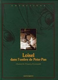 Couverture du livre Loisel dans l'ombre de Peter Pan - Regis Loisel - Christelle Pissavy Yvernault