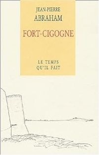 Couverture du livre Fort-Cigogne - Jean Pierre Abraham