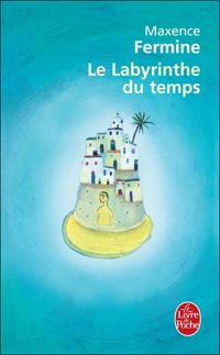 Couverture du livre Le Labyrinthe du temps - Maxence Fermine