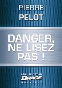 Couverture du livre Danger, ne lisez pas ! - Pierre Pelot