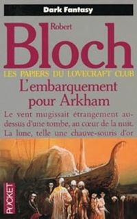 Robert Bloch - L'Embarquement pour Arkham