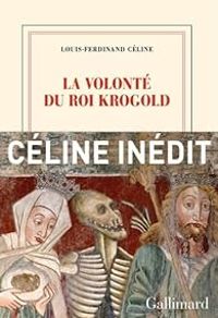 Couverture du livre La volonté du Roi Krogold - Louis Ferdinand Celine