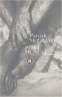 Patrick Mcgrath - Port Mungo