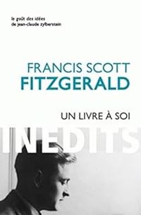 Francis Scott Fitzgerald - Un livre à soi et autres écrits personnels