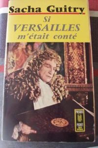 Sacha Guitry - Si Versailles m'était conté...