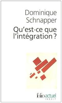 Dominique Schnapper - Qu'est-ce que l'intégration ?