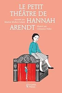 Marion Muller Colard - Le petit théâtre de Hannah Arendt