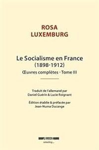 Rosa Luxemburg - Le Socialisme en France (1898-1912)