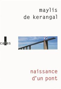 Couverture du livre Naissance d'un pont - PRIX MEDICIS 2010 - Maylis De Kerangal