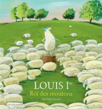 Couverture du livre Louis 1er, roi des moutons - Olivier Tallec