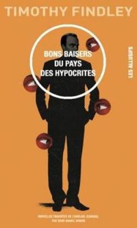 Timothy Findley - Rene Daniel Dubois - Bons baisers du pays des hypocrites