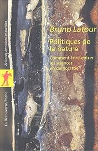 Bruno Latour - Politiques de la nature