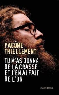 Couverture du livre Tu m'as donné de la crasse et j'en ai fait de l'or - Pacome Thiellement