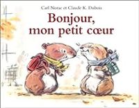 Carl Norac - Claude K Dubois - Bonjour mon petit coeur