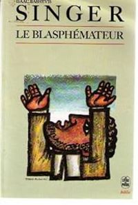 Isaac Bashevis Singer - Le blasphémateur