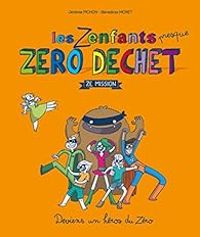 Couverture du livre Les Zenfants (presque) zéro déchet : Ze Mission - Jeremie Pichon - Benedicte Moret