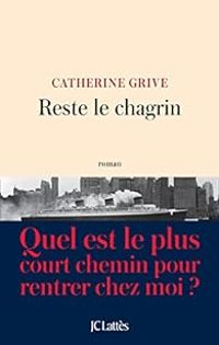 Catherine Grive - Reste le chagrin