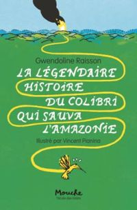 Gwendoline Raisson - La légendaire histoire du colibri qui sauva l'Amazonie