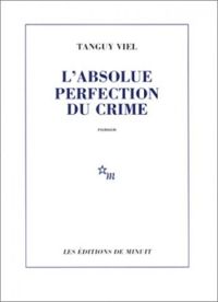 Couverture du livre L'absolue perfection du crime - Tanguy Viel