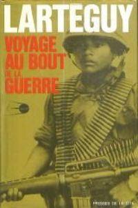 Jean Larteguy - Voyage au bout de la guerre