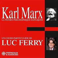 Luc Ferry - L'oeuvre philosophique expliquée : Karl Marx