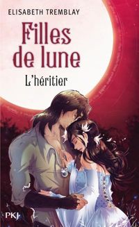 Elisabeth Tremblay - 5. Filles de Lune : L'Héritier 